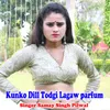 About Kunko Dill Todgi Lagaw parfum Song